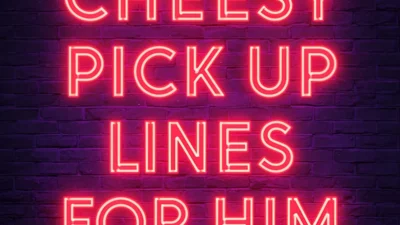 Cheesy Pick Up Lines for Him